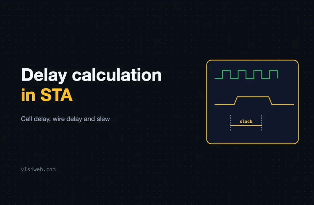 Delay Calculation in STA: Cell Delay, Wire Delay and Slew Delay calculation in STA