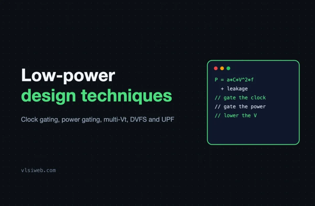 Low-Power Design Techniques: Clock Gating, Power Gating, Multi-Vt and UPF Low-power design techniques