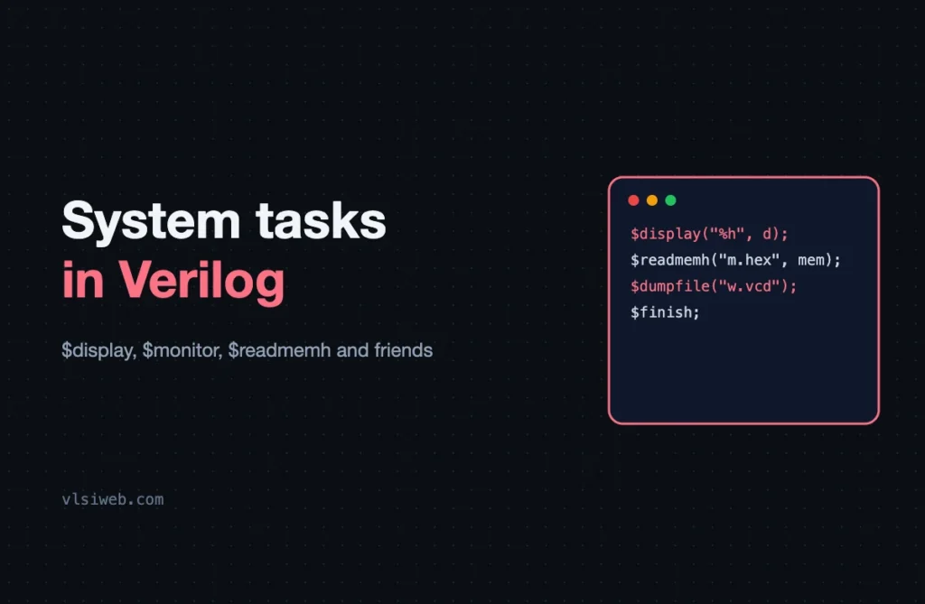 Verilog System Tasks: $display, $monitor, $readmemh and More System tasks in Verilog